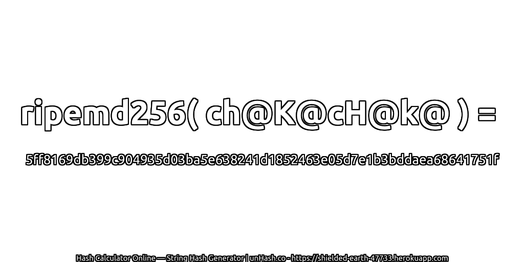 ripemd256( ch@K@cH@k@ ) = 5ff8169db399c904935d03ba5e638241d1852463e05d7e1b3bddaea68641751f | unHash.co
