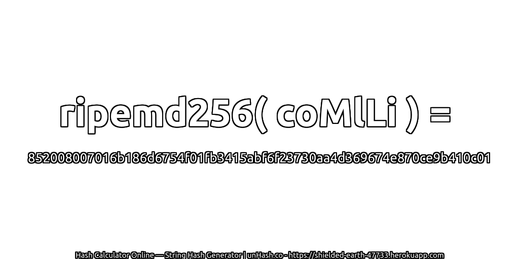 ripemd256( coMlLi ) = 852008007016b186d6754f01fb3415abf6f23730aa4d369674e870ce9b410c01 | unHash.co