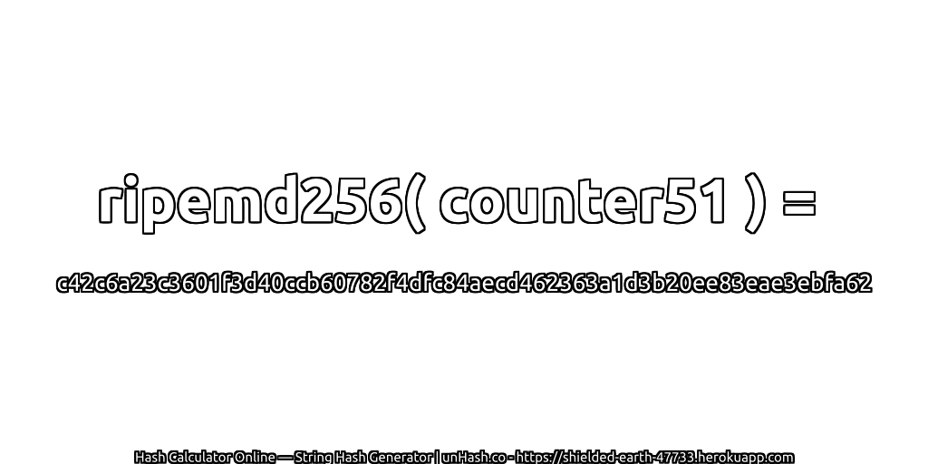 ripemd256( counter51 ) = c42c6a23c3601f3d40ccb60782f4dfc84aecd462363a1d3b20ee83eae3ebfa62 | unHash.co