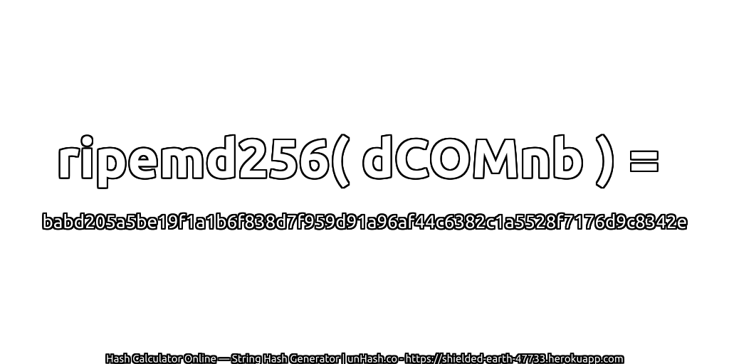 ripemd256( dCOMnb ) = babd205a5be19f1a1b6f838d7f959d91a96af44c6382c1a5528f7176d9c8342e | unHash.co