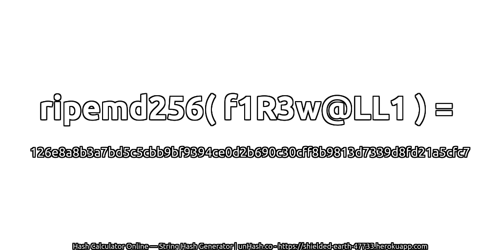 ripemd256( f1R3w@LL1 ) = 126e8a8b3a7bd5c5cbb9bf9394ce0d2b690c30cff8b9813d7339d8fd21a5cfc7 | unHash.co