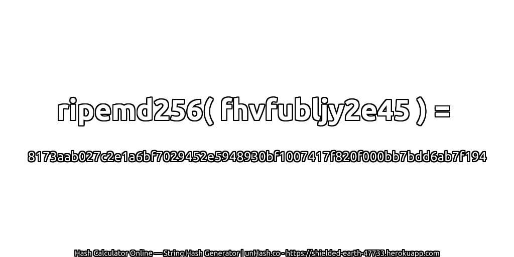 ripemd256( fhvfubljy2e45 ) = 8173aab027c2e1a6bf7029452e5948930bf1007417f820f000bb7bdd6ab7f194 | unHash.co