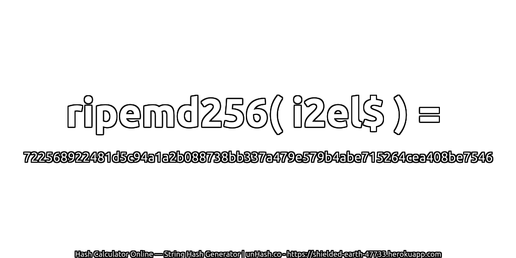 ripemd256( i2el$ ) = 722568922481d5c94a1a2b088738bb337a479e579b4abe715264cea408be7546 | unHash.co