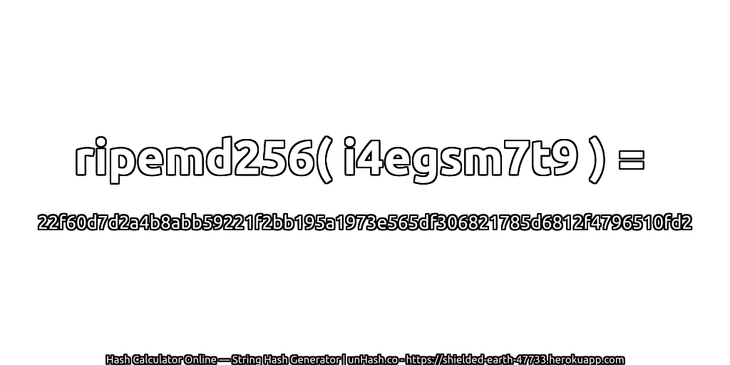 ripemd256( i4egsm7t9 ) = 22f60d7d2a4b8abb59221f2bb195a1973e565df306821785d6812f4796510fd2 | unHash.co