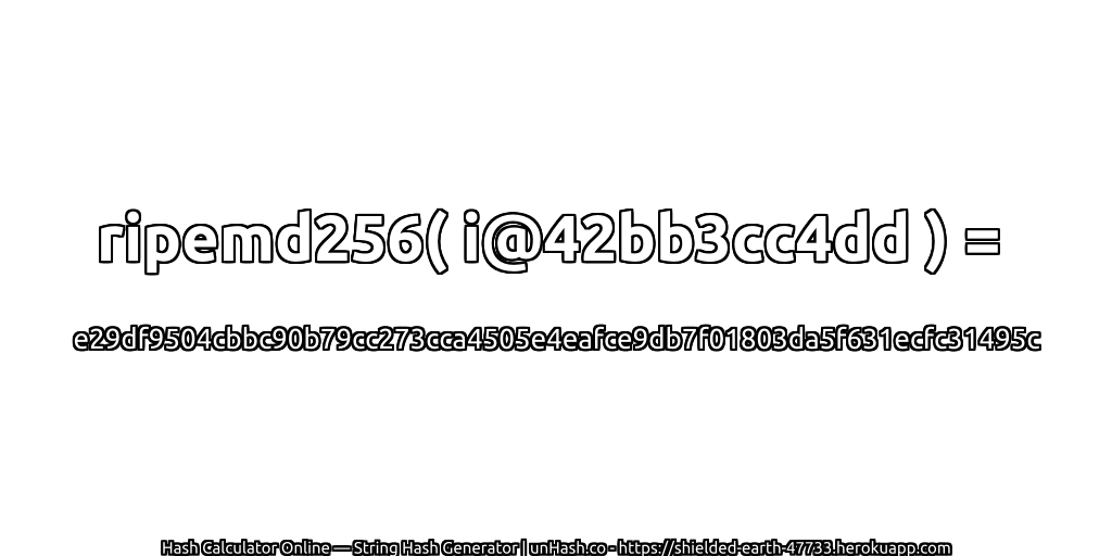 ripemd256( i@42bb3cc4dd ) = e29df9504cbbc90b79cc273cca4505e4eafce9db7f01803da5f631ecfc31495c | unHash.co