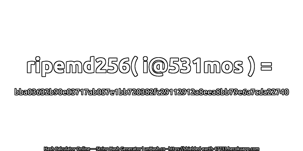 ripemd256( i@531mos ) = bba03632b90e03717ab057e1bb720382fc29112912a8eea8bb79e6a7cda22740 | unHash.co