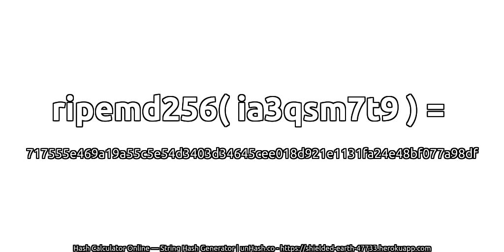 ripemd256( ia3qsm7t9 ) = 717555e469a19a55c5e54d3403d34645cee018d921e1131fa24e48bf077a98df | unHash.co