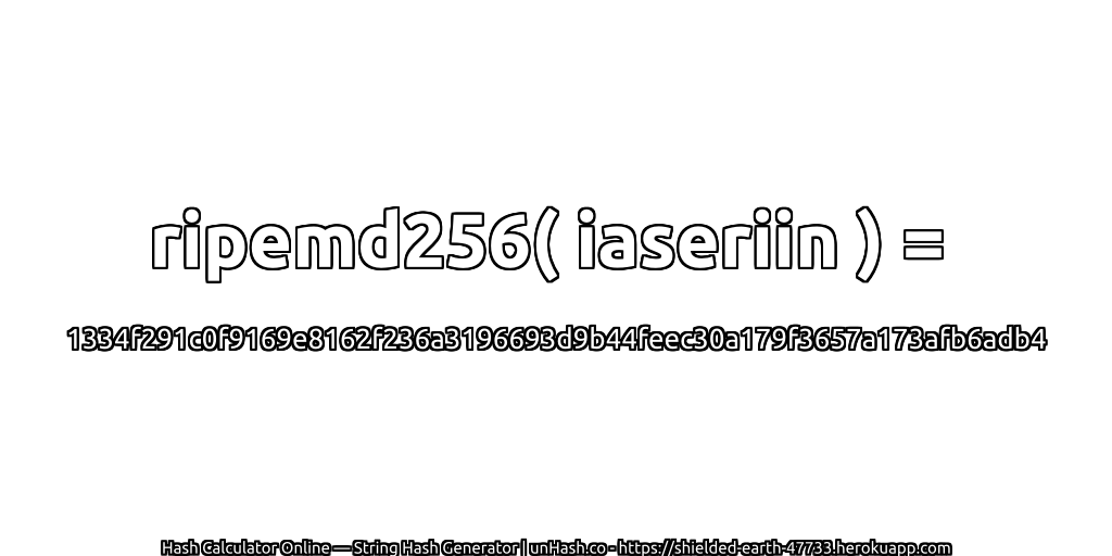 ripemd256( iaseriin ) = 1334f291c0f9169e8162f236a3196693d9b44feec30a179f3657a173afb6adb4 | unHash.co