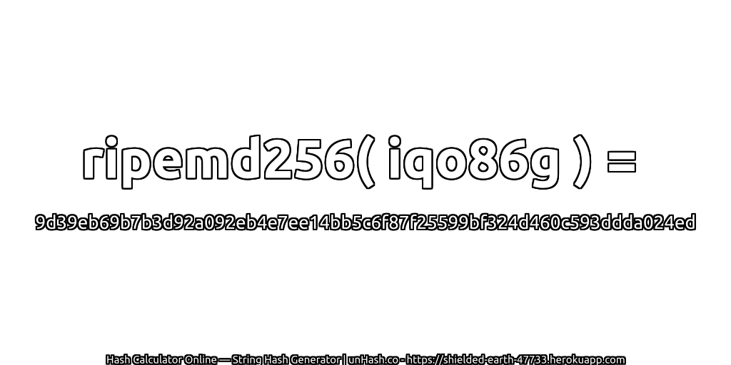 ripemd256( iqo86g ) = 9d39eb69b7b3d92a092eb4e7ee14bb5c6f87f25599bf324d460c593ddda024ed | unHash.co