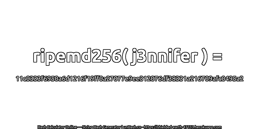 ripemd256( j3nnifer ) = 11c0333f6950a6d1216f19ff0a27077e9ee312076df38331a216709afc0495a2 | unHash.co