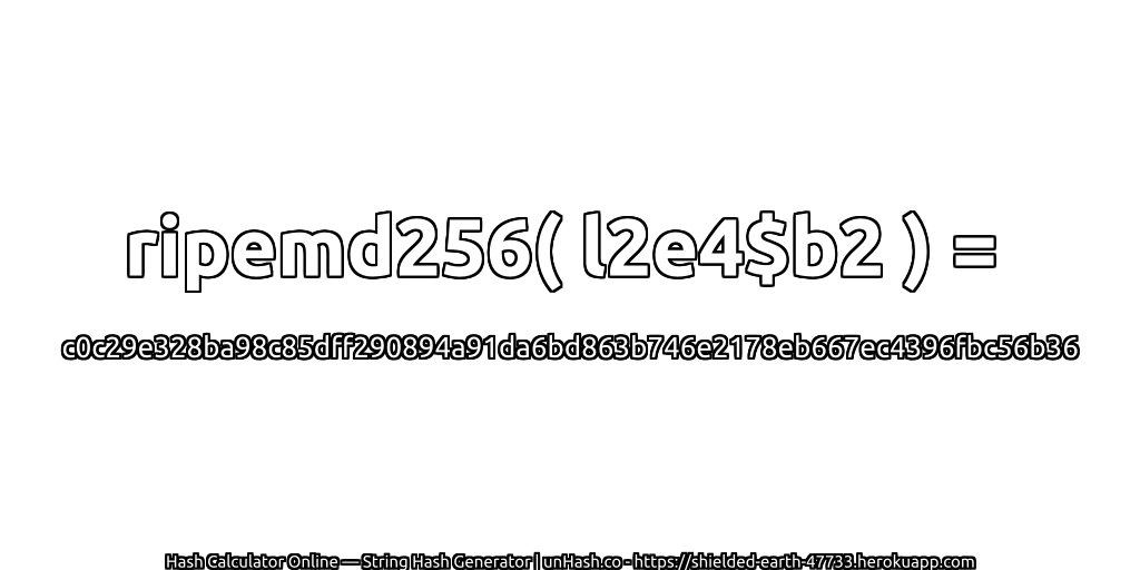 ripemd256( l2e4$b2 ) = c0c29e328ba98c85dff290894a91da6bd863b746e2178eb667ec4396fbc56b36 | unHash.co
