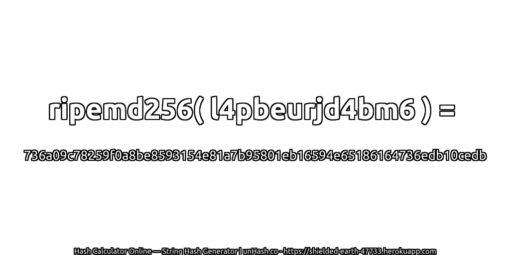 ripemd256( l4pbeurjd4bm6 ) = 736a09c78259f0a8be8593154e81a7b95801eb16594e65186164736edb10cedb | unHash.co