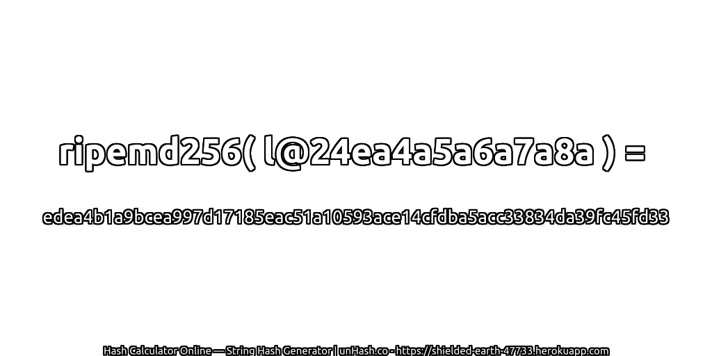 ripemd256( l@24ea4a5a6a7a8a ) = edea4b1a9bcea997d17185eac51a10593ace14cfdba5acc33834da39fc45fd33 | unHash.co