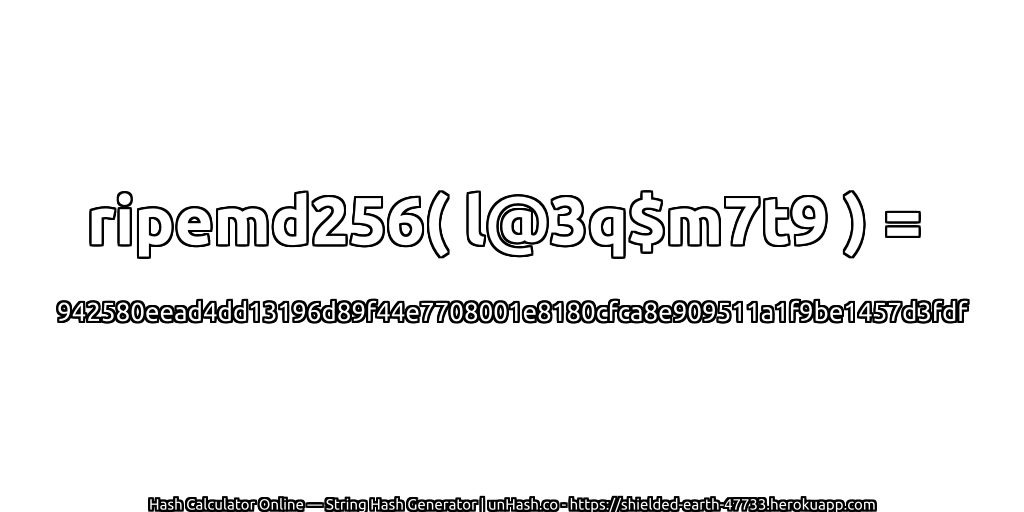 ripemd256( l@3q$m7t9 ) = 942580eead4dd13196d89f44e7708001e8180cfca8e909511a1f9be1457d3fdf | unHash.co