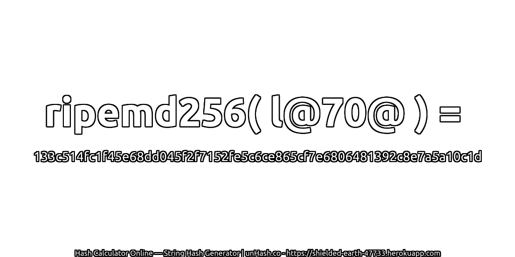 ripemd256( l@70@ ) = 133c514fc1f45e68dd045f2f7152fe5c6ce865cf7e6806481392c8e7a5a10c1d | unHash.co