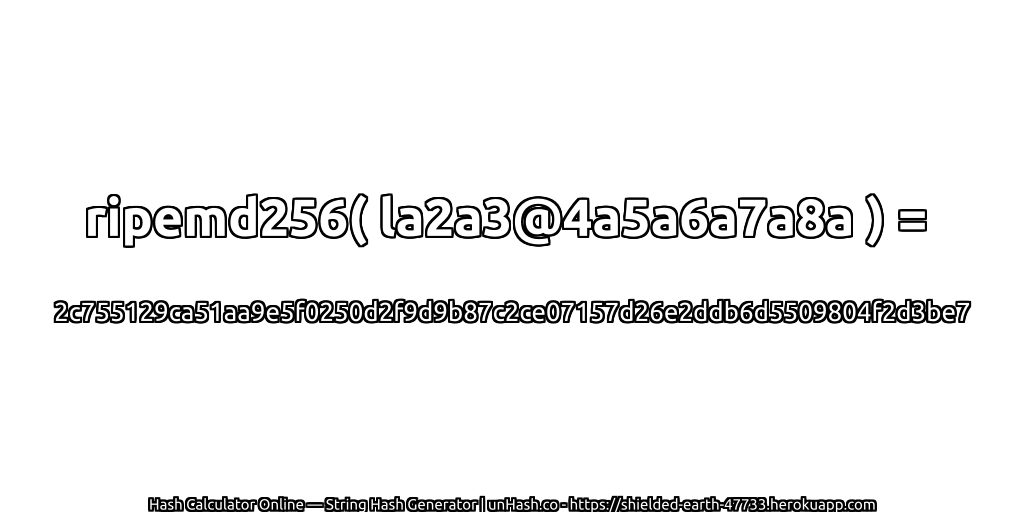 ripemd256( la2a3@4a5a6a7a8a ) = 2c755129ca51aa9e5f0250d2f9d9b87c2ce07157d26e2ddb6d5509804f2d3be7 | unHash.co