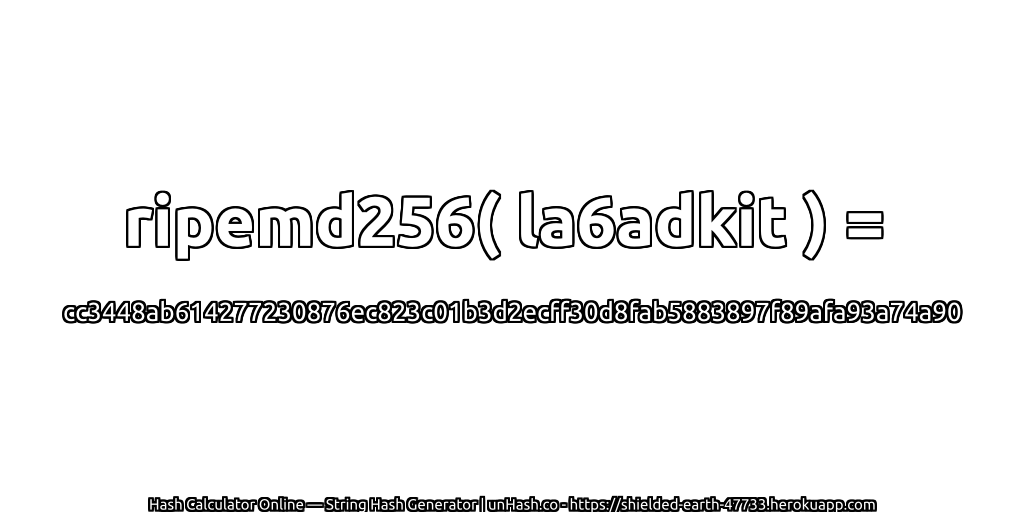 ripemd256( la6adkit ) = cc3448ab614277230876ec823c01b3d2ecff30d8fab5883897f89afa93a74a90 | unHash.co