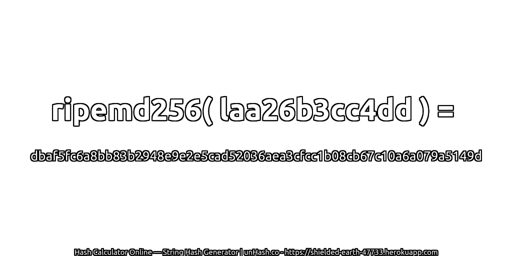 ripemd256( laa26b3cc4dd ) = dbaf5fc6a8bb83b2948e9e2e5cad52036aea3cfcc1b08cb67c10a6a079a5149d | unHash.co