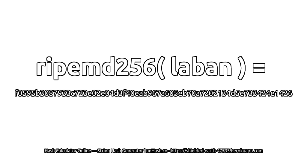 ripemd256( laban ) = f0595b3087933c723e02e04d3f40eab967a605eb70a7202134d5e733424e1426 | unHash.co