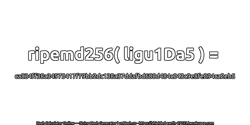 ripemd256( ligu1Da5 ) = ca834ff38a34975417f79bb2dc138a37ddafbd680d484c043c9e8fe294ca2eb5 | unHash.co