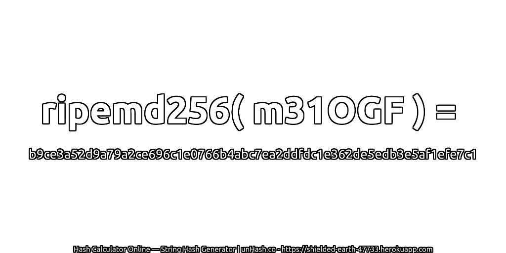 ripemd256( m31OGF ) = b9ce3a52d9a79a2ce696c1e0766b4abc7ea2ddfdc1e362de5edb3e5af1efe7c1 | unHash.co