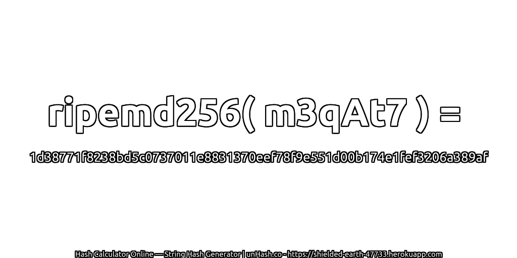 ripemd256( m3qAt7 ) = 1d38771f8238bd5c0737011e8831370eef78f9e551d00b174e1fef3206a389af | unHash.co