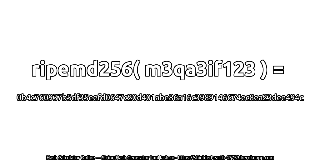 ripemd256( m3qa3if123 ) = 0b4c760937b5df35eefd0647c20d401abe86a16c3989146674ec8ea23dee494c | unHash.co
