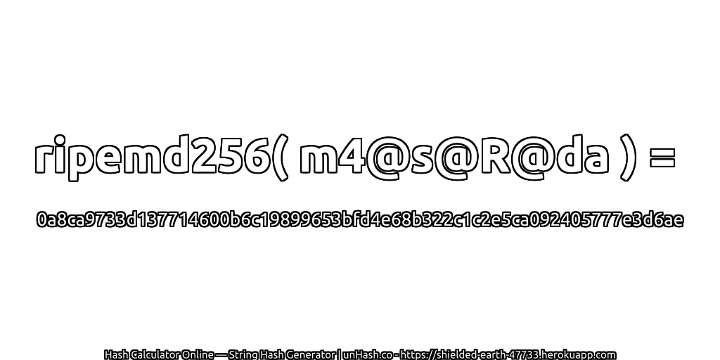 ripemd256( m4@s@R@da ) = 0a8ca9733d137714600b6c19899653bfd4e68b322c1c2e5ca092405777e3d6ae | unHash.co