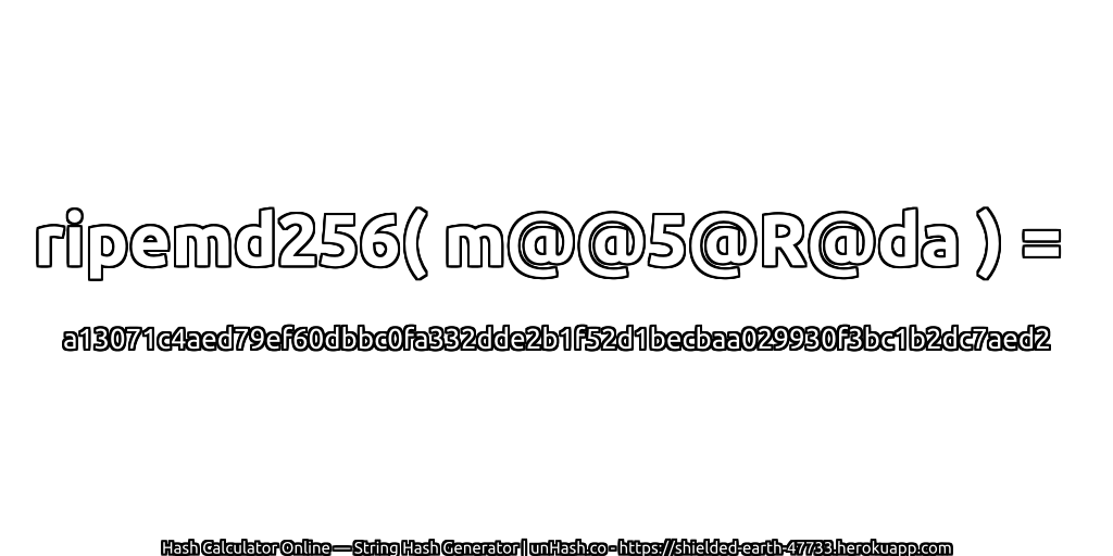 ripemd256( m@@5@R@da ) = a13071c4aed79ef60dbbc0fa332dde2b1f52d1becbaa029930f3bc1b2dc7aed2 | unHash.co