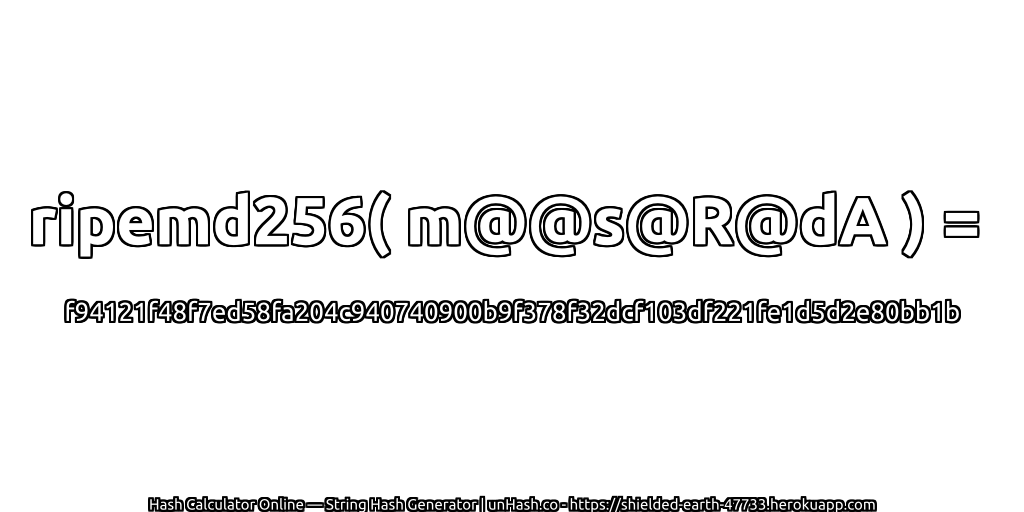 ripemd256( m@@s@R@dA ) = f94121f48f7ed58fa204c940740900b9f378f32dcf103df221fe1d5d2e80bb1b | unHash.co