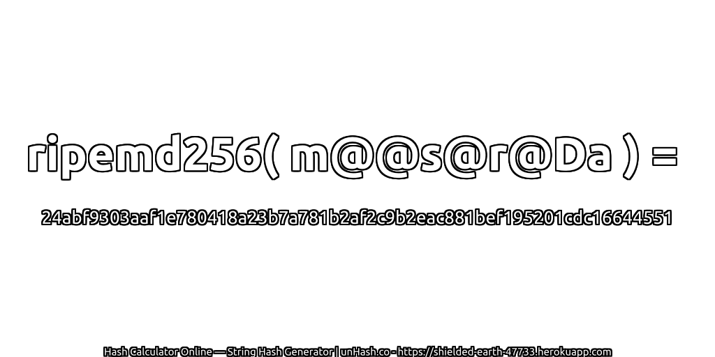 ripemd256( m@@s@r@Da ) = 24abf9303aaf1e780418a23b7a781b2af2c9b2eac881bef195201cdc16644551 | unHash.co