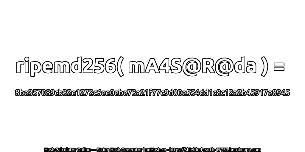 ripemd256( mA4S@R@da ) = 8be357089cb32e1272c6ee0ebe73a21f77c9d00e554dd1c8c12a2b45917e8945 | unHash.co