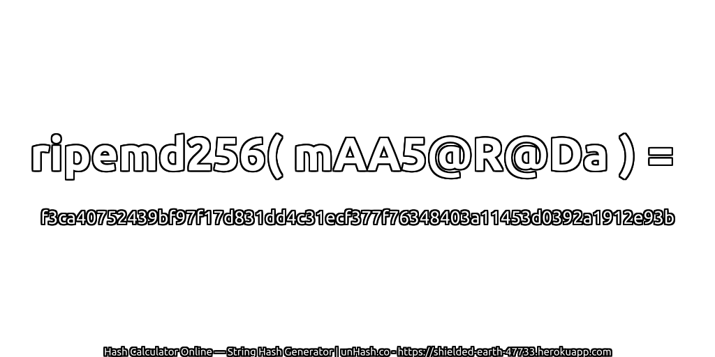 ripemd256( mAA5@R@Da ) = f3ca40752439bf97f17d831dd4c31ecf377f76348403a11453d0392a1912e93b | unHash.co