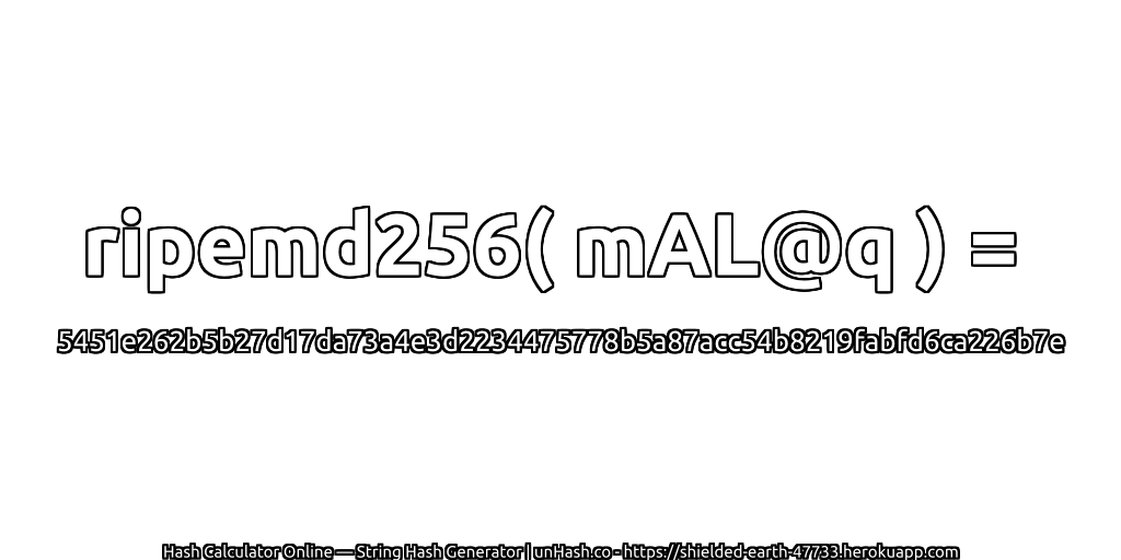 ripemd256( mAL@q ) = 5451e262b5b27d17da73a4e3d2234475778b5a87acc54b8219fabfd6ca226b7e | unHash.co