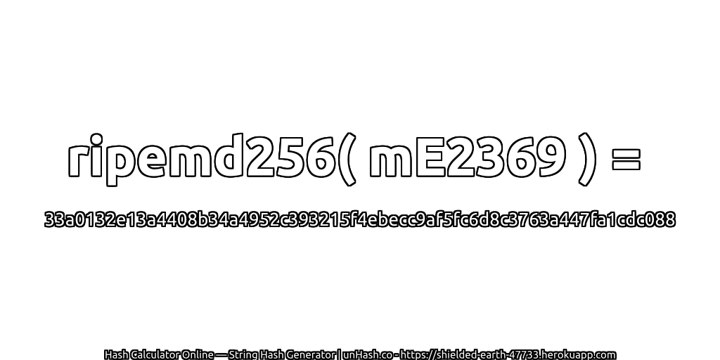 ripemd256( mE2369 ) = 33a0132e13a4408b34a4952c393215f4ebecc9af5fc6d8c3763a447fa1cdc088 | unHash.co