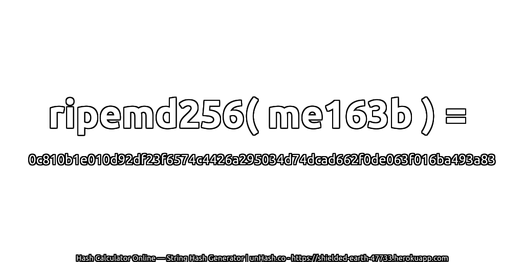 ripemd256( me163b ) = 0c810b1e010d92df23f6574c4426a295034d74dcad662f0de063f016ba493a83 | unHash.co