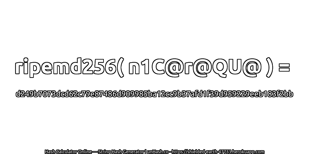 ripemd256( n1C@r@QU@ ) = d249b7073dcd62c79e87486d909985ba12cc9b37afd1f39d959229eeb183f2bb | unHash.co
