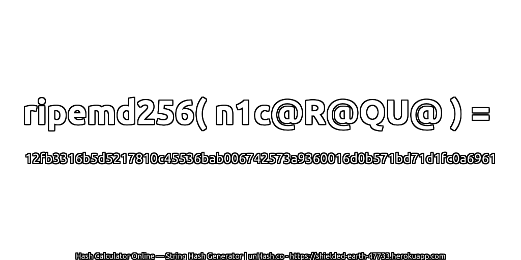 ripemd256( n1c@R@QU@ ) = 12fb3316b5d5217810c45536bab006742573a9360016d0b571bd71d1fc0a6961 | unHash.co