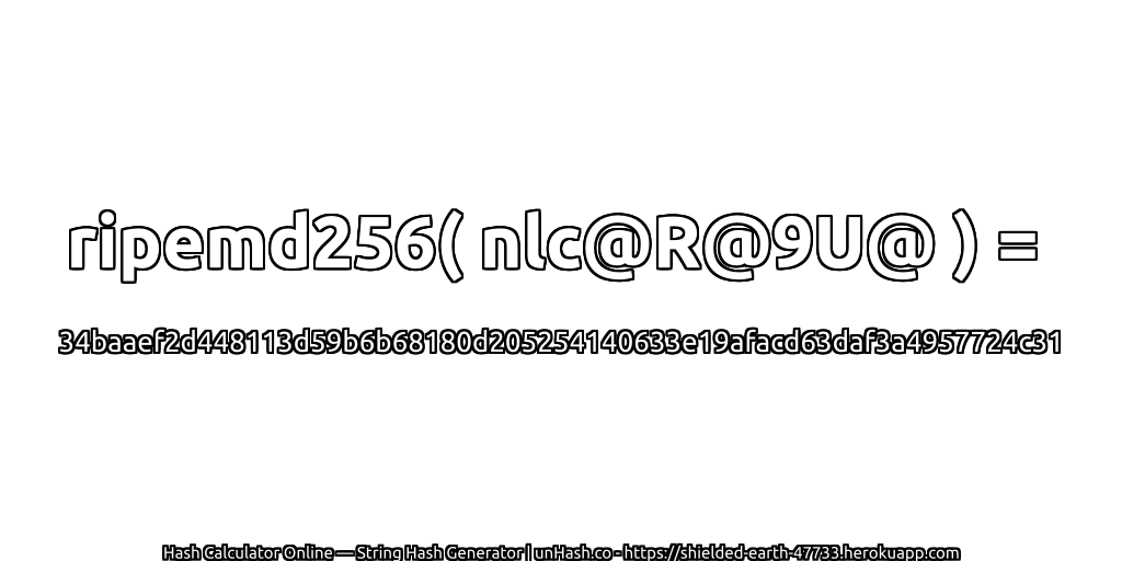 ripemd256( nlc@R@9U@ ) = 34baaef2d448113d59b6b68180d205254140633e19afacd63daf3a4957724c31 | unHash.co