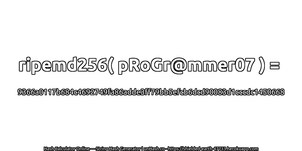 ripemd256( pRoGr@mmer07 ) = 9366a0117b684c4692749fa86adde3ff79bb5efcb6dcd90083d1cccdc1450668 | unHash.co