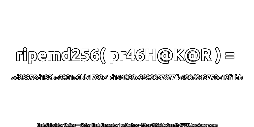 ripemd256( pr46H@K@R ) = ad88975d185ba5901e0bb1733e1d144933e3292057877fa420d243770e13f1bb | unHash.co