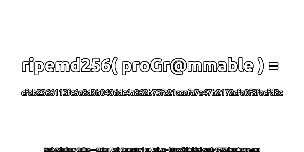 ripemd256( proGr@mmable ) = cfeb2366113fc6e8d3b040ddc4a862b75fc21ccefa7a47b2172cfe0f8fecfd8c | unHash.co