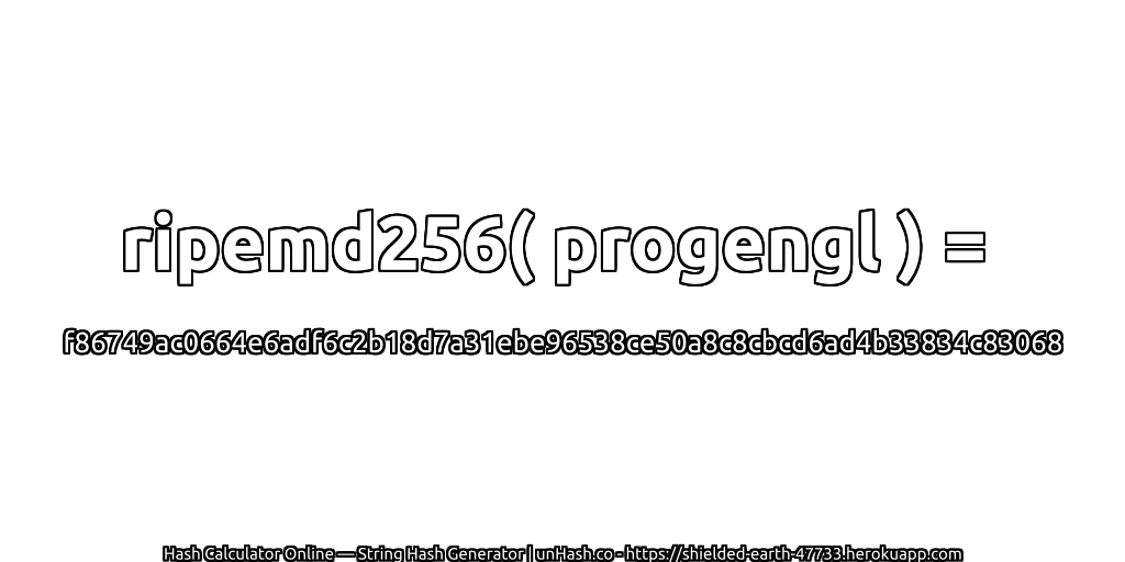ripemd256( progengl ) = f86749ac0664e6adf6c2b18d7a31ebe96538ce50a8c8cbcd6ad4b33834c83068 | unHash.co