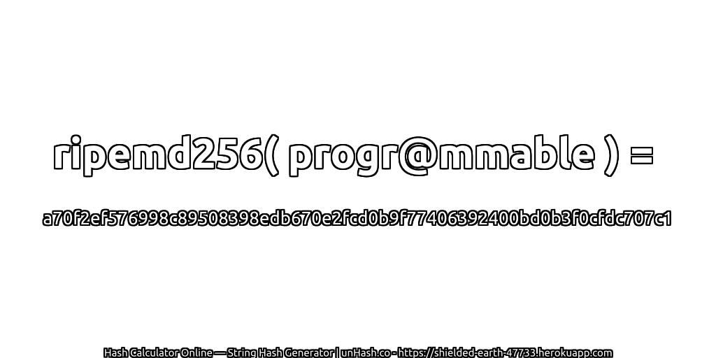 ripemd256( progr@mmable ) = a70f2ef576998c89508398edb670e2fcd0b9f77406392400bd0b3f0cfdc707c1 | unHash.co
