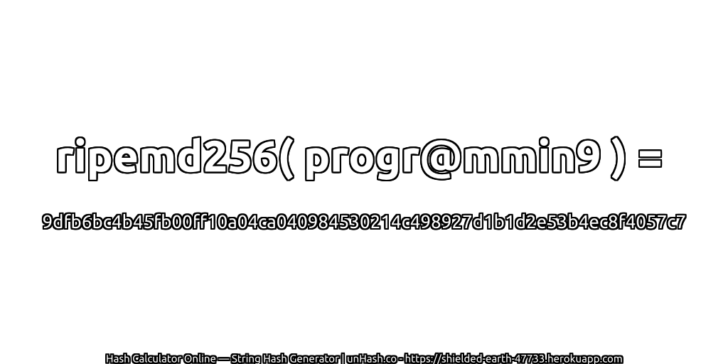 ripemd256( progr@mmin9 ) = 9dfb6bc4b45fb00ff10a04ca040984530214c498927d1b1d2e53b4ec8f4057c7 | unHash.co