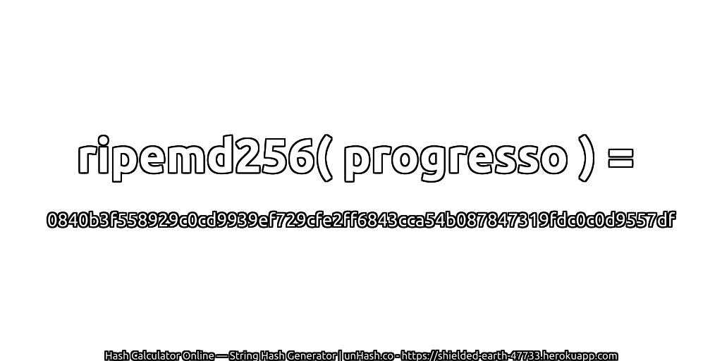 ripemd256( progresso ) = 0840b3f558929c0cd9939ef729cfe2ff6843cca54b087847319fdc0c0d9557df | unHash.co