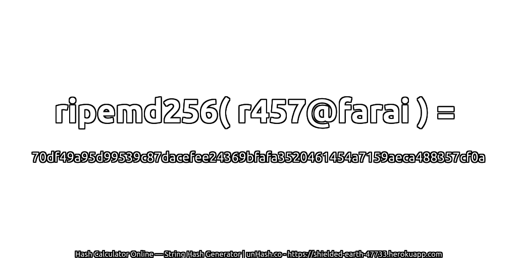 ripemd256( r457@farai ) = 70df49a95d99539c87dacefee24369bfafa3520461454a7159aeca488357cf0a | unHash.co