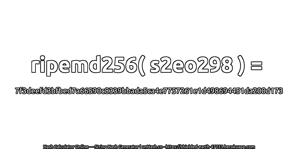 ripemd256( s2eo298 ) = 7f3deefd3bfbed7a66590c8339bbada5ca4e7757261e1d498694451da200d173 | unHash.co