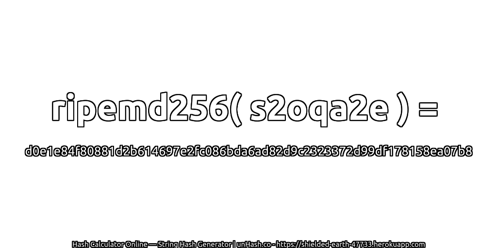 ripemd256( s2oqa2e ) = d0e1e84f80881d2b614697e2fc086bda6ad82d9c2323372d99df178158ea07b8 | unHash.co