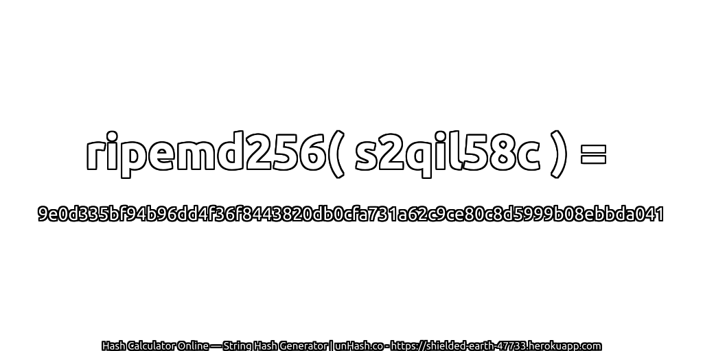ripemd256( s2qil58c ) = 9e0d335bf94b96dd4f36f8443820db0cfa731a62c9ce80c8d5999b08ebbda041 | unHash.co